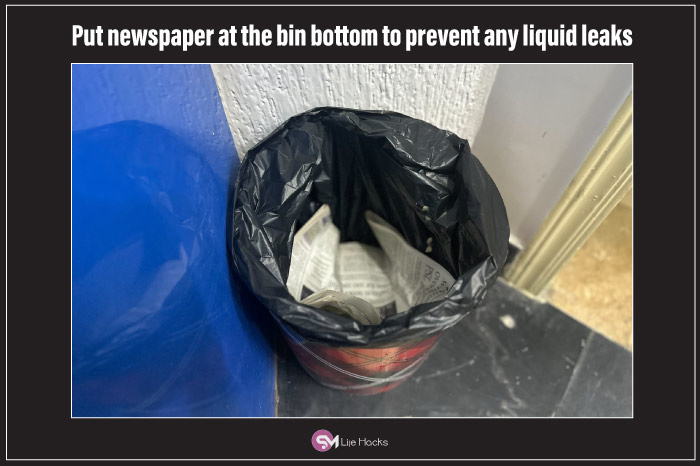 Put newspaper at the bin bottom to prevent any liquid leaks