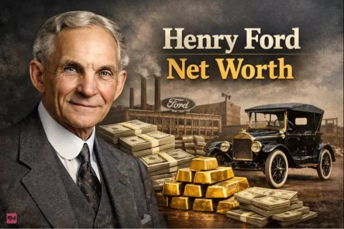 Henry Ford Net Worth Henry Ford Net Worth