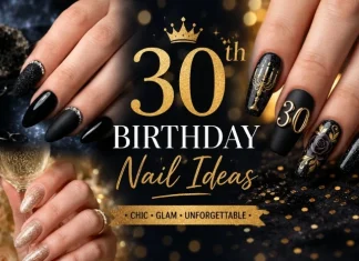 20 Stunning 30th Birthday Nail Ideas 2026 (With Salon Tips for Each Look) Stunning 30th Birthday Nail Ideas
