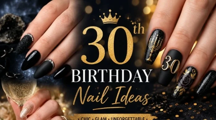 20 Stunning 30th Birthday Nail Ideas 2026 Stunning 30th Birthday Nail Ideas