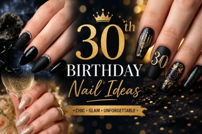 30th Birthday Nail Ideas Stunning 30th Birthday Nail Ideas
