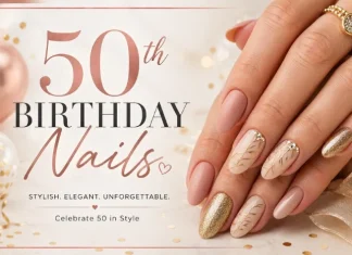 50th Birthday Nails: Elegant Nail Ideas for a Classy Milestone Look 50th Birthday Nail Ideas